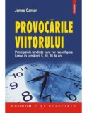 James Canton - Provocarile viitorului. Principalele tentinte care vor configura lumea in urmatorii 5, 10, 20 de ani