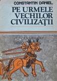 Cumpara ieftin Pe urmele vechilor civilizatii - 1987 - Constantin Daniel (AS233)