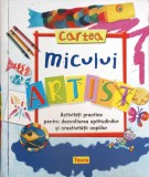 Cartea Micului Artist - Sue Nicholson, Deri Robins - Editura Teora, 2007, Coperta Cartonata, Carte Povesti Copii