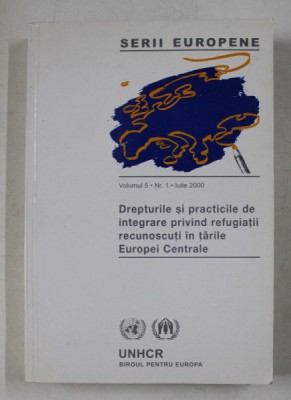 DREPTURILE SI PRACTICILE DE INTEGRARE PRIVIND REFUGIATII RECUNOSCUTI IN TARILE EUROPEI CENTRALE , coordonator LILIANA IONESCU , IULIE 2000 foto