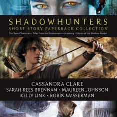 Shadowhunters Short Story Paperback Collection: The Bane Chronicles; Tales from the Shadowhunter Academy; Ghosts of the Shadow Market