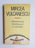 Dimensiunea rom&acirc;nească a existenței &ndash; Aut. Mircea Vulcănescu, ed. &icirc;ngrij. Marin Diaconu, Ed. Fundației Culturale Rom&acirc;ne, 1991