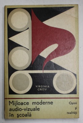 MIJLOACE MODERNE AUDIO - VIZUALE IN SCOALA de VIRGINIA CRETU , OPINII SI REALITATI , 1972 foto
