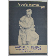 COLECTIA &#039;&#039; SCOALA MAMEI &#039;&#039; NR. 2 : ANATOMIA SI FIZIOLOGIA ORGANELOR GENITALE ALE FEMEII , 1956