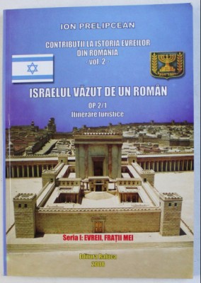 Israelul văzut de un rom&amp;acirc;n / Ion Prelipcean foto