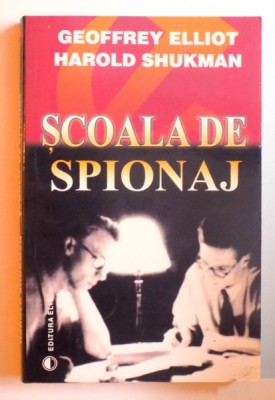 SCOALA DE SPIONAJ de GEOFFREY ELLIOT si HAROLD SHUKMAN , 2004 * PREZINTA SUBLINIERI foto