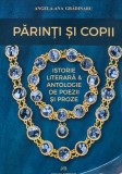 Cumpara ieftin Parinti si copii. Istorie literara &amp; antologie de poezii si proze - 2024 - Angela-Ana Gradinaru (AR368)