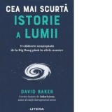 Cea mai scurta istorie a lumii. O calatorie neasteptata de la Big Bang pana in zilele noastre - David Baker