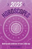 2025 Horoscopes: Seasonal Planning, Week-By-Week Predictions for Every Zodiac Sign