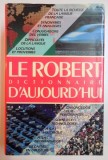 LE ROBERT DICTIONNAIRE D &#039; AUJOURD &#039; HUI , REDACTION DIRIGEE par ALAIN REY , 1991
