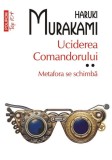Uciderea Comandorului Vol. II - Metafora se Schimba, Haruki Murakami - Roman Beletristica