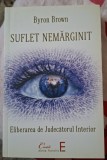 Suflet Nemarginit. Eliberarea de Judecatorul Interior - Byron Brown