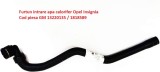 Furtun Tur Admisie Calorifer Opel Insignia 1.6 1.8 Benzina GM 13220135 1818589