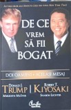 Carte De Ce Vrem Sa Fii Bogat de Donald J. Trump Robert T. Kiyosaki Editura Curtea Veche 2008 Brosata Dezvoltare Personala