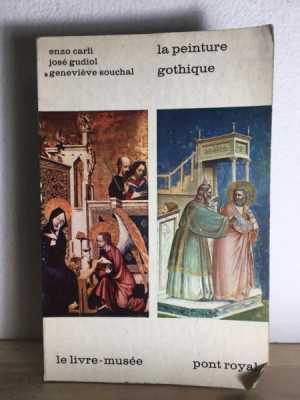 La Peinture Gothique - Jose Gudiol, Genevieve Souchal, Enzo Carli foto
