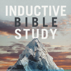 Inductive Bible Study: Observation, Interpretation, and Application Through the Lenses of History, Literature, and Theology