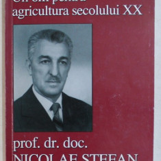 UN OM PENTRU AGRICULTURA SECOLULUI XX , PROF . DR. DOC. NICOLAE STEFAN , 2008 , DEDICATIE*