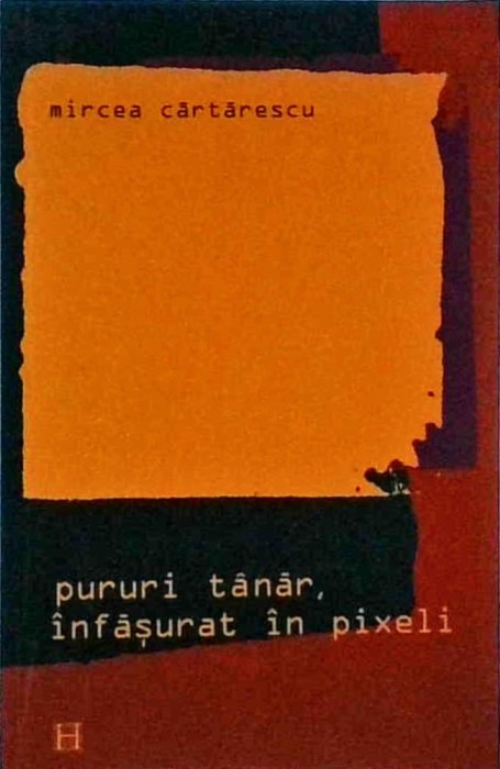Mircea Cartarescu - Pururi tanar, infasurat in pixeli