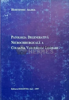 Patologia degenerativa neurochirurgicala a coloanei vertebrale lombare - 1997 - Hortensiu Aldea (AD84) foto