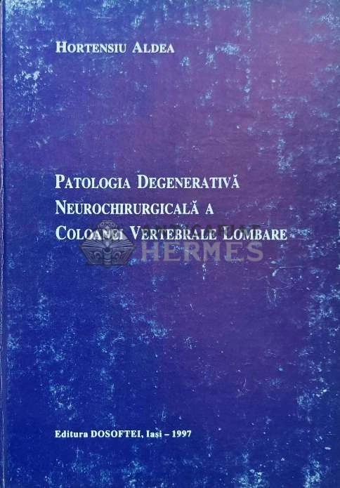 Patologia degenerativa neurochirurgicala a coloanei vertebrale lombare - 1997 - Hortensiu Aldea (AD84)