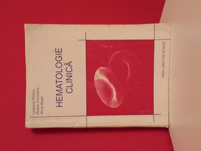 Hematologie clinica - Ljubomir Petrov, Andrei Cucuianu, Anca Bojan (2001)