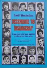 Decembrie &#039;89 insangerat. In amintirea eroilor martiri si ranitilor de la Arad &ndash; Emil Simandan