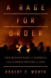 A Rage for Order: The Middle East in Turmoil, from Tahrir Square to Isis