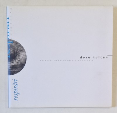 RESPIRARI de DORU TULCAN , CATALOG DE EXPOZITIE , 2006 foto