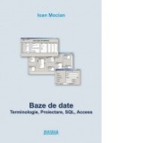 Baze de date. Terminologie, proiectare, SQL, Access - Ioan Mocian