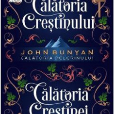 Calatoria crestinului si calatoria crestinei - John Bunyan