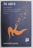 IN ABIS , INSEMNARILE UNUI NEUROPSIHIATRU DESPRE TULBURARILE MINTII de ANTHONY DAVID , 2020 * LIPSA MIC FRAGMENT COPERTA SPATE