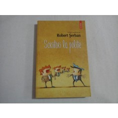 SCRIITORI LA POLITIE - ROBERT SERBAN