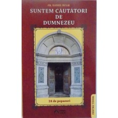 SUNTEM CAUTATORI DE DUMNEZEU, 24 DE POPASURI PENTRU TINERI de DANIEL BULAI, 2012