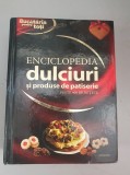 Enciclopedia dulciuri si produse de patiserie - peste 400 de retete