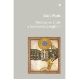 M&iacute;tosz &eacute;s r&iacute;tus a kereszt&eacute;nys&eacute;gben - Alan Watts