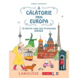 O calatorie prin Europa. 15 dintre cele mai frumoase orase , Amelie Laffaiteur, Niculescu