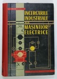 INCERCARILE INDUSTRIALE ALE MASINILOR ELECTRICE de G . K . JERVE , 1961 * COPERTA PREZINTA MICI SEMNE DE UZURA