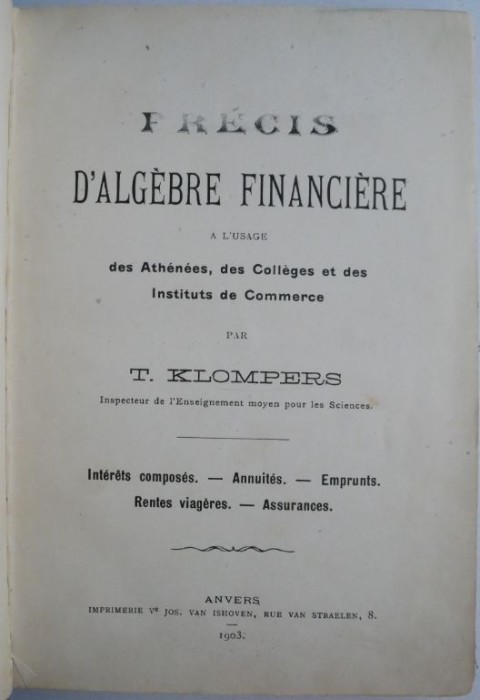 Precis d&#039;algebre financiere a l&#039;usage des Athenees, des Colleges et des Instituts de Commerce &ndash; T. Klompers