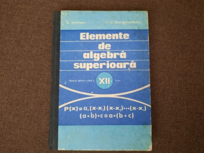 ELEMENTE DE ALGEBRA SUPERIOARA CLASA A XII A -HOLLINGER-RF14/2 foto