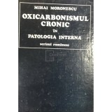 Mihai Moronescu - Oxicarbonismul cronic in patologia interna (Editia: 1982)