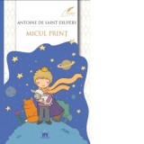 Micul print, editie completa - Antoine de Saint-Exupery, Antoine De Saint Exupery