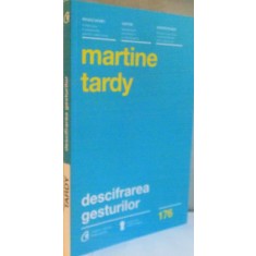DESCIFRAREA GESTURILOR de MARTINE TARDY, 2015