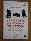 Stephane Garnier-Actioneaza si gandeste ca o pisica. Liber, elegant, independent