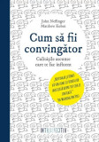 Cum să fii convingător - Paperback brosat - John Neffinger, Matthew Kohut - Litera