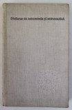 DICTIONAR DE ASTRONOMIE SI ASTRONAUTICA de CALIN POPOVICI , 1977