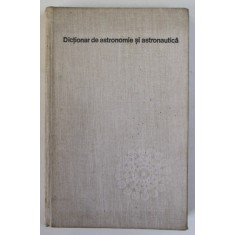 DICTIONAR DE ASTRONOMIE SI ASTRONAUTICA de CALIN POPOVICI , 1977