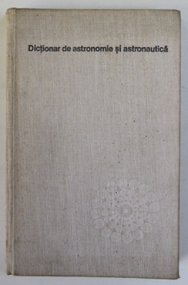 DICTIONAR DE ASTRONOMIE SI ASTRONAUTICA de CALIN POPOVICI , 1977 foto