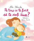 Pe tine ce te face sa te simti bine? - Alec Blenche - Univers