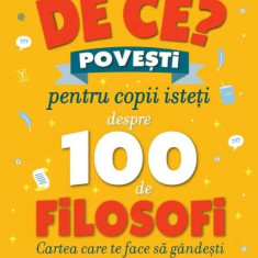 De ce? Povesti pentru copii isteti despre 100 de filosofi