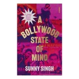 A Bollywood State of Mind A Journey Into the Worlds Biggest Cinema